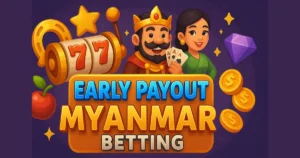 Early Payout Myanmar Betting
